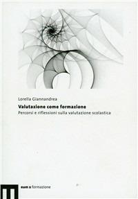 Valutazione come formazione. Percorsi e riflessioni sulla valutazione scolastica - Lorella Giannandrea - copertina