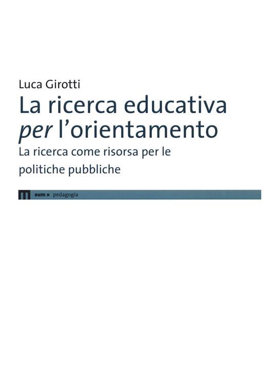 La ricerca educativa per l'orientamento. La ricerca come risorsa per le politiche pubbliche - Luca Girotti - copertina