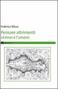 Pensare altrimenti. Lévinas e l'umano - Federica Stizza - copertina