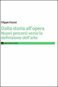Dalla storia all'opera. Nuovi percorsi verso la definizione dell'arte - Filippo Focosi - copertina