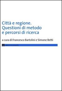 Città e regione. Questioni di metodo e percorsi di ricerca - copertina
