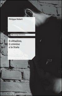 Il cittadino, il crimine e lo Stato - Philippe Robert - copertina