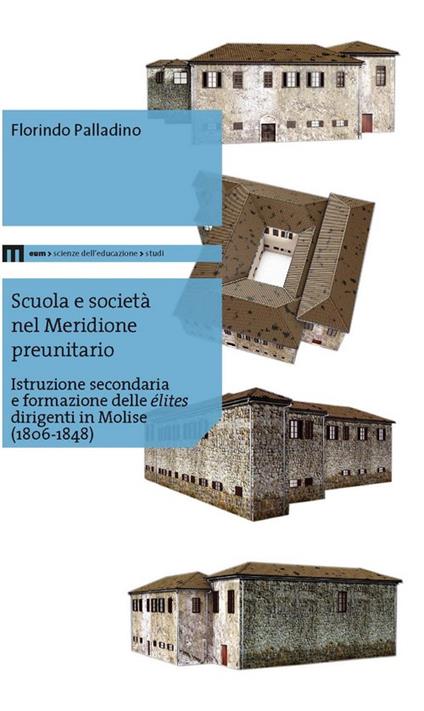 Scuola e società nel meridione preunitario. Istruzione secondaria e formazione delle élites dirigenti in Molise (1806-1848) - Florindo Palladino - copertina