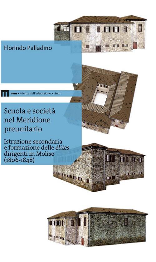 Scuola e società nel meridione preunitario. Istruzione secondaria e formazione delle élites dirigenti in Molise (1806-1848) - Florindo Palladino - copertina