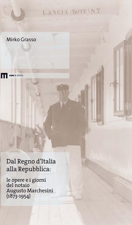 Dal Regno d'Italia alla Repubblica. Le opere e i giorni del notaio Augusto Marchesini (1873-1954) - Mirko Grasso - copertina