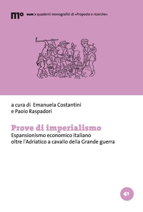 Prove di imperialismo. Espansionismo economico italiano oltre l’Adriatico a cavallo della Grande guerra - copertina