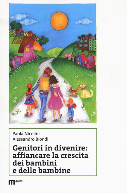 Genitori in divenire: affiancare la crescita dei bambini e delle bambine - Paola Nicolini,Alessandro Biondi - copertina
