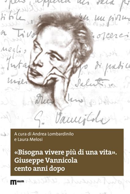 «Bisogna vivere più di una vita». Giuseppe Vannicola cento anni dopo - copertina