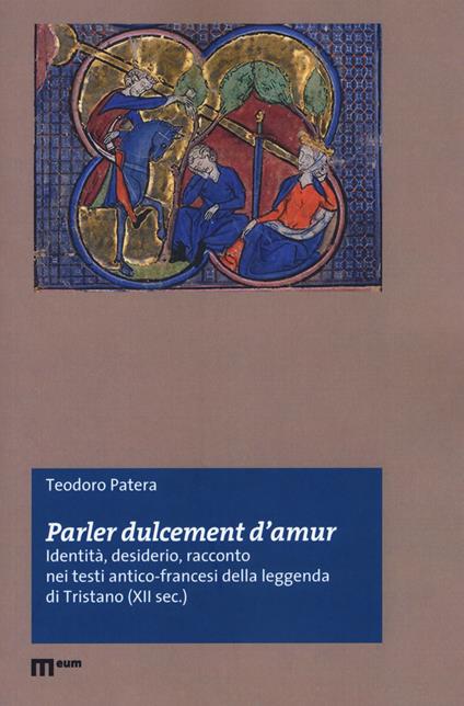 «Parler dulcement d’amur». Identità, desiderio, racconto nei testi antico-francesi della leggenda di Tristano (XII sec.) - Teodoro Patera - copertina