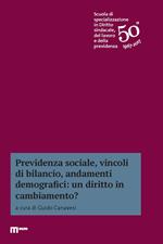 Previdenza sociale, vincoli di bilancio, andamenti demografici: un diritto in cambiamento?