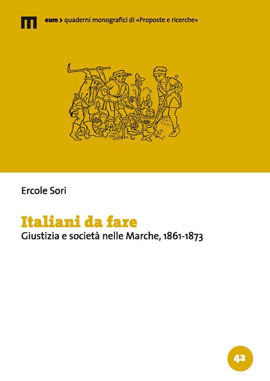 Italiani da fare. Giustizia e società nelle Marche, 1861-1873 - Ercole Sori - copertina
