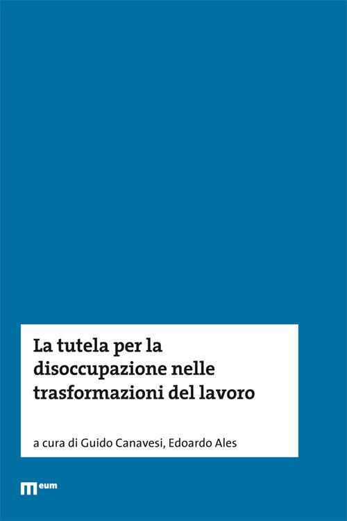 La tutela per la disoccupazione nelle trasformazioni del lavoro - copertina