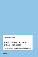 Diritto all'acqua e statuto della risorsa idrica. Con particolare riguardo a proprietà e tariffa