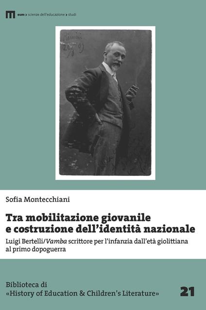 Tra mobilitazione giovanile e costruzione dell’identità nazionale. Luigi Bertelli/Vamba scrittore per l’infanzia dall’età giolittiana al primo dopoguerra - Sofia Montecchiani - copertina