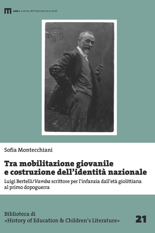 Tra mobilitazione giovanile e costruzione dell’identità nazionale. Luigi Bertelli/Vamba scrittore per l’infanzia dall’età giolittiana al primo dopoguerra - Sofia Montecchiani - copertina