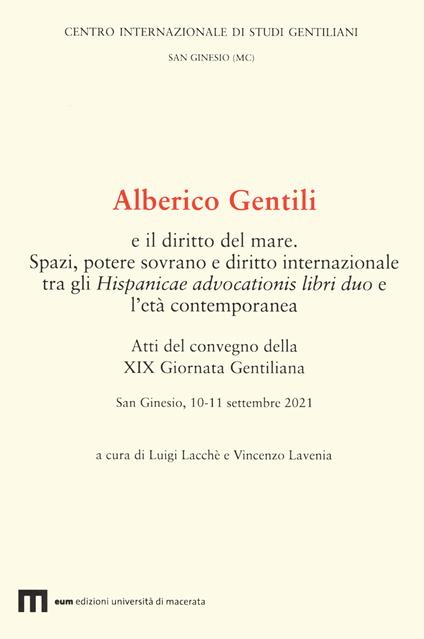 Alberico Gentili e il diritto del mare. Spazi, potere sovrano e diritto internazionale tra gli Hispanicae advocationis libri duo e l’età contemporanea. Atti del convegno della XIX Giornata Gentiliana. San Ginesio, 10-11 settembre 2021 - copertina