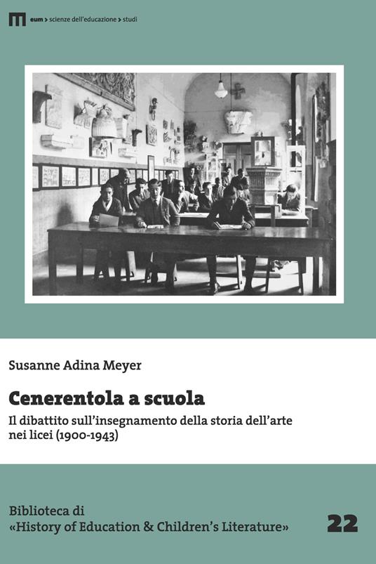 Cenerentola a scuola. Il dibattito sull’insegnamento della storia dell’arte nei licei (1900-1943) - Susanne Adina Meyer - copertina