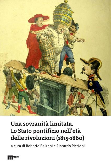 Una sovranità limitata. Lo Stato pontificio nell’età delle rivoluzioni (1815-1860) - copertina