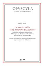 La nascita della longi temporis praescriptio. Studi sull'influenza del decorso del tempo sul diritto e sulla politica del diritto in età imperiale