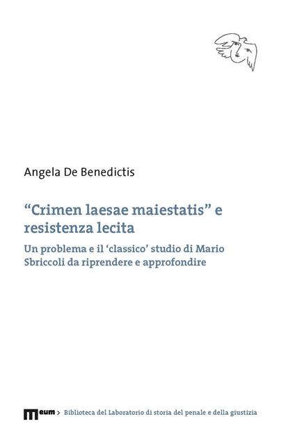 «Crimen laesae maiestatis» e resistenza lecita. Un problema e il 'classico' studio di Mario Sbriccoli da riprendere e approfondire - Angela De Benedictis - copertina