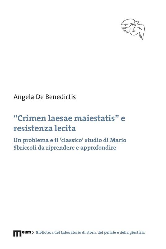 «Crimen laesae maiestatis» e resistenza lecita. Un problema e il 'classico' studio di Mario Sbriccoli da riprendere e approfondire - Angela De Benedictis - copertina