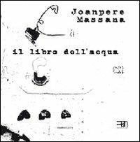 Il libro dell'acqua. Ediz. italiana, inglese, catalana e spagnola - Joanpere Massana - copertina