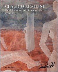 Claudio Nicolini. The different ways of life and painting 1976-2012 - copertina