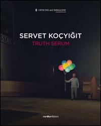 Truth serum - Servet Kocyigit,Silvia Cirelli - copertina