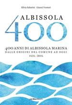 Albissola 400. 400 anni di Albissola Marina dalle origini del comune ad oggi (1616-2016)