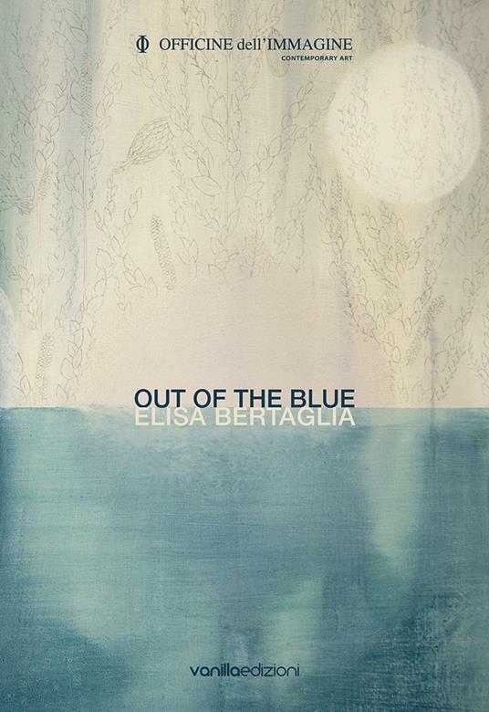 Elisa Bertaglia. Out of the Blue. Ediz. bilingue - copertina