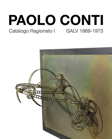 Paolo Conti. Catalogo Ragionato I GALV 1969-1973. Ediz. italiana e inglese - copertina