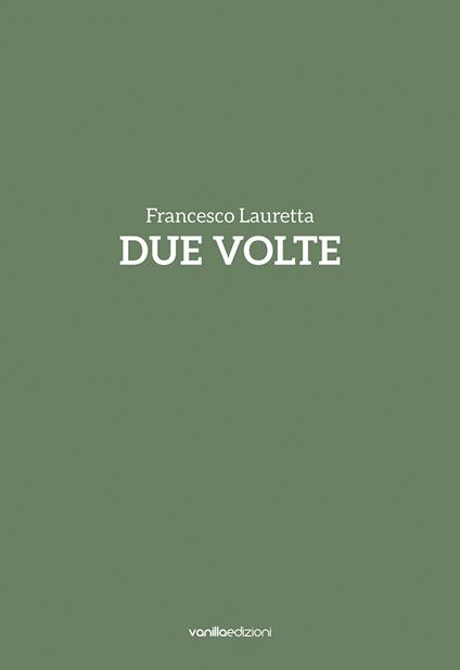 Francesco Lauretta. Due volte. Catalogo della mostra (Milano, 20 settembre-20 ottobre). Ediz. italiana e inglese - Marco Senaldi - copertina