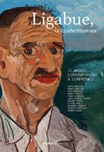 Ligabue, la figura ritrovata. 11 artisti contemporanei a confronto. Ediz. bilingue