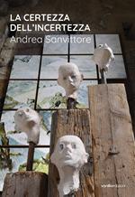 La certezza dell’incertezza. Andrea Sanvittore. Catalogo della mostra (Forte Strino, Vermiglio, 3 luglio-12 settembre 2021)