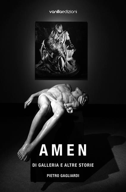 Amen. Di galleria e altre storie - Pietro Gagliardi - copertina