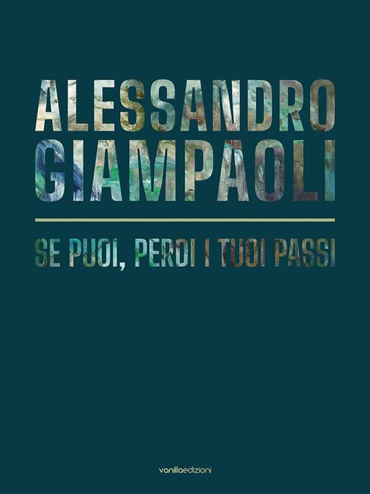 Alessandro Giampaoli. Se puoi, perdi i tuoi passi - Alessandro Giampaoli,Livia Savorelli - copertina