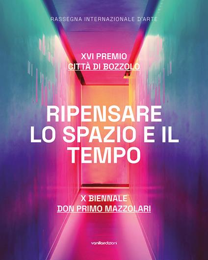 Ripensare lo spazio e il tempo. XVI Premio Città di Bozzolo. X Biennale don Primo Mazzolari. Ediz. illustrata - copertina
