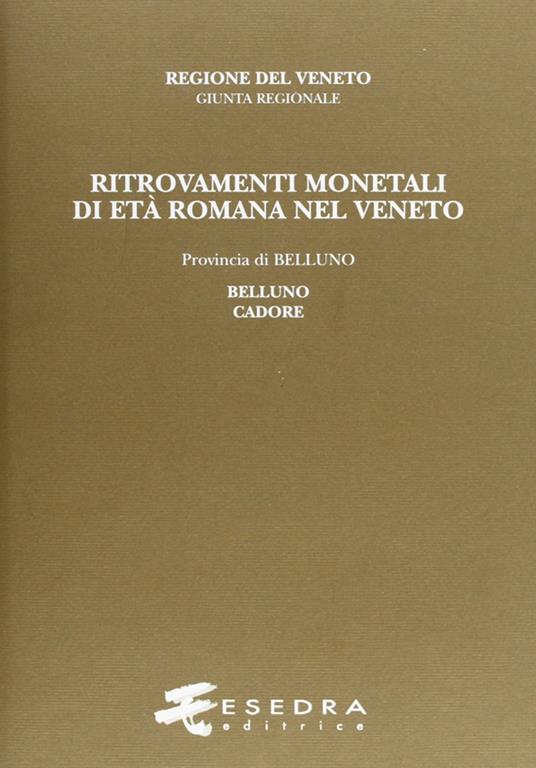 Ritrovamenti monetali di età romana nel Veneto. Provincia di Belluno: Belluno e Cadore - Jacopo Marcer - copertina