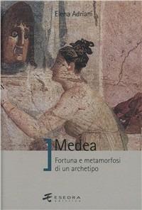 Medea. Fortuna e metamorfosi di un archetipo - Elena Adriani - copertina
