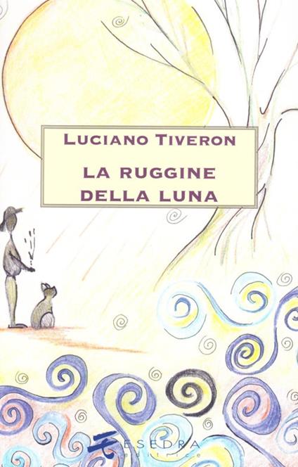 La ruggine della luna - Luciano Tiveron - copertina