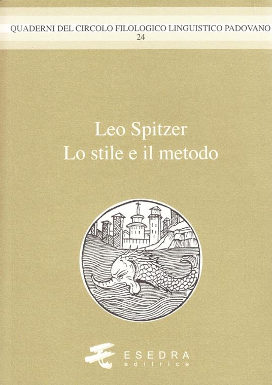 Leo Spitzer. Lo stile e il metodo - Gianfelice Peron,Pier Vincenzo Mengaldo,Remo Ceserani - copertina