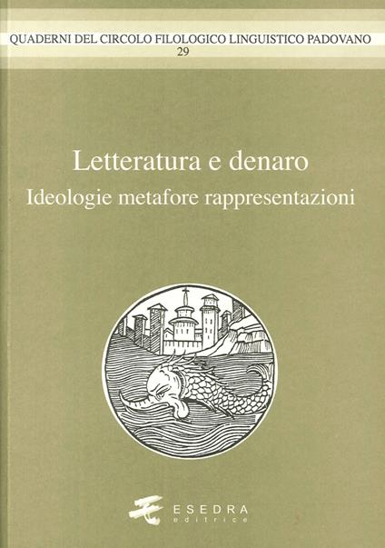 Letteratura e denaro. (Ideologie, metafore, rappresentazioni) - Nicolò Pasero,Francesco Mosetti Casaretto,Carla Picone - copertina