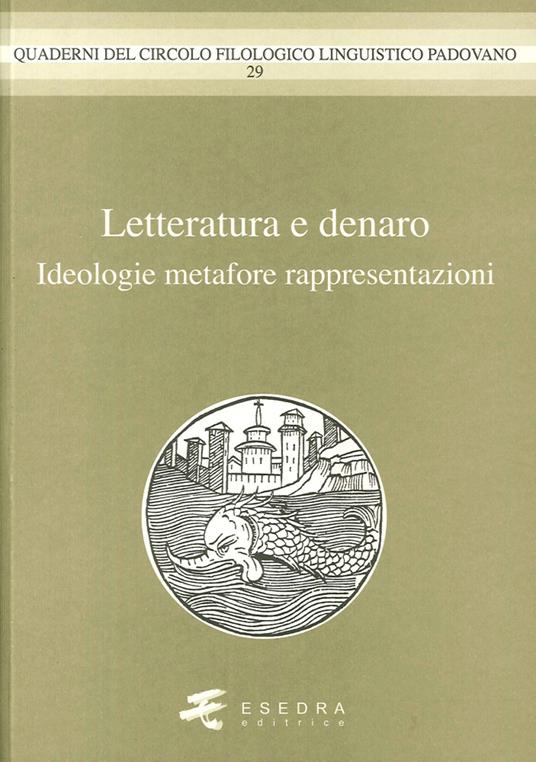 Letteratura e denaro. (Ideologie, metafore, rappresentazioni) - Nicolò Pasero,Francesco Mosetti Casaretto,Carla Picone - copertina