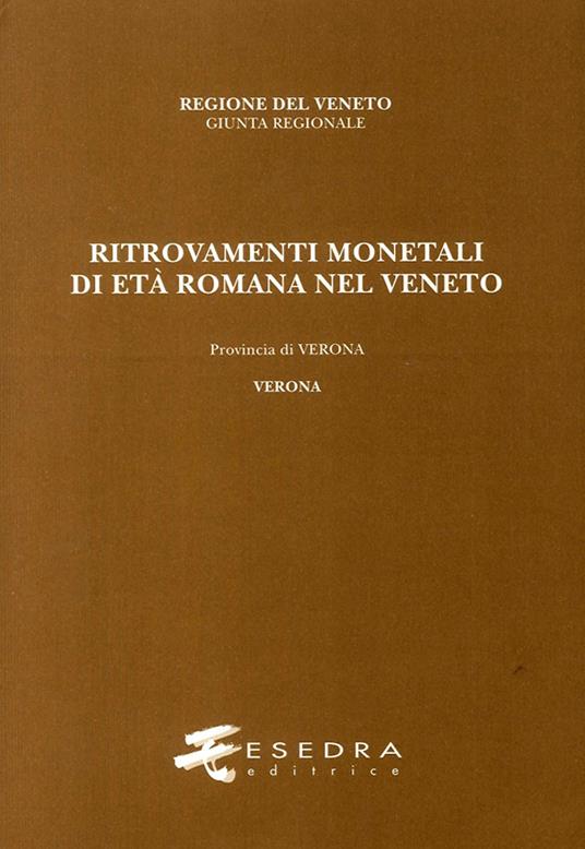 Ritrovamenti monetali di età romana nel Veneto. Provincia di Verona. Verona - Antonella Arzone - copertina