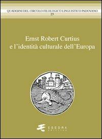 Ernst Robert Curtius e l'identità culturale dell'Europa - Gianfelice Peron,Mario Mancini,Helmut Meter - copertina