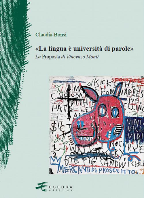La lingua è università di parole. La proposta di Vincenzo Monti - Claudia Bonsi - copertina
