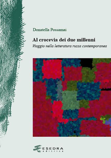 Al crocevia dei due millenni. Viaggio nella letteratura russa contemporanea - Donatella Possamai - copertina