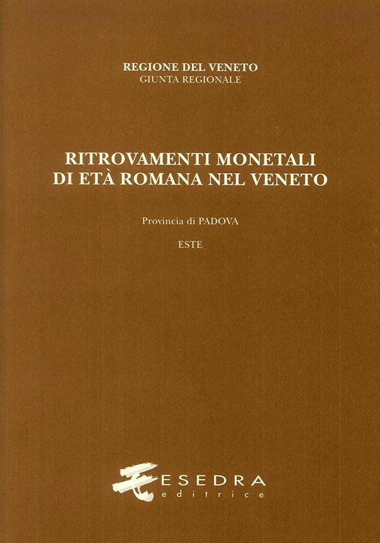 Ritrovamenti monetali di età romana nel Veneto. Provincia di Padova. Este (RMR Ve V/2) - Andrea Stella - copertina