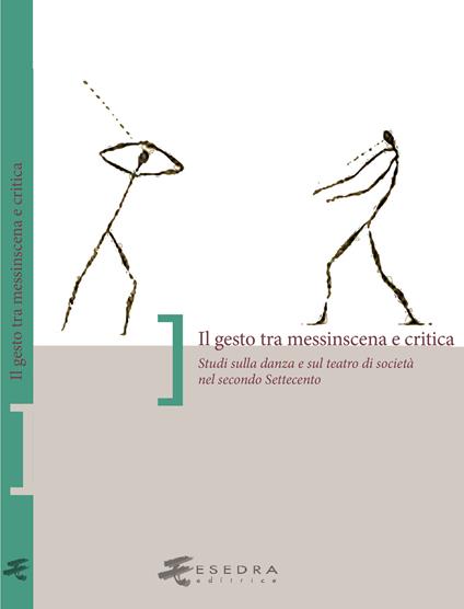 Il gesto tra messinscena e critica. Studi sulla danza e sul teatro di società nel secondo Settecento - copertina