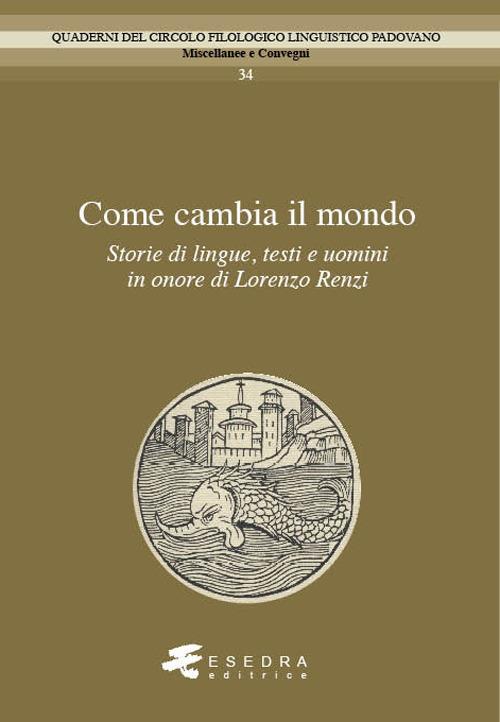 Come cambia il mondo. Storie di lingue, testo e uomini in onore di Lorenzo Renzi - copertina